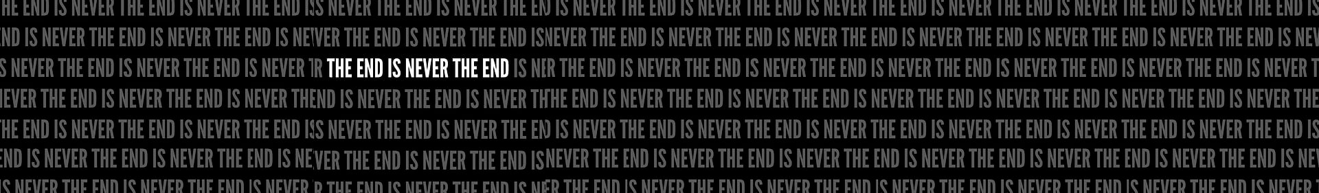 TheEndIsNeverTheEnd